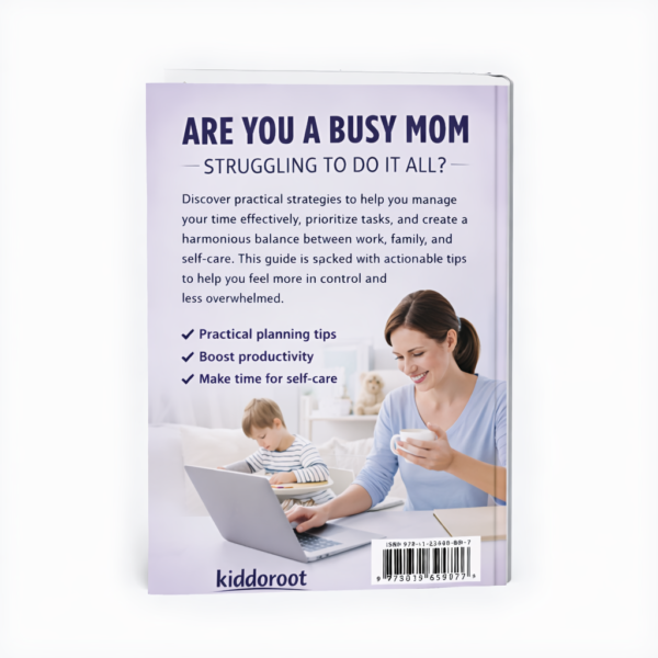Time Management for Busy Moms – Balance Work, Home & Self Without Burnout (30-80 Page Practical Guide)