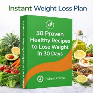 30 Proven Healthy Recipes to Lose Weight in 30 Days – Easy Fat Loss Meal Plan Ebook